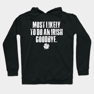 Funny St Patrick's Day, Most likely to do an irish goodbye Hoodie